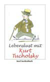 Lebenslust mit Kurt Tucholsky Lebenslust mit Kurt Tucholsky